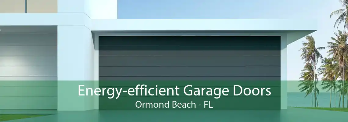 Energy-efficient Garage Doors Ormond Beach - FL