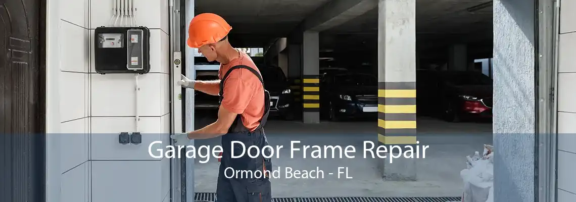 Garage Door Frame Repair Ormond Beach - FL