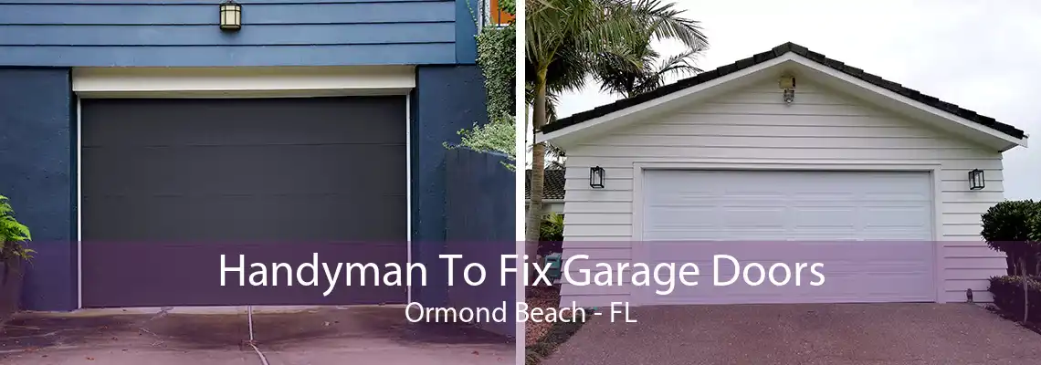 Handyman To Fix Garage Doors Ormond Beach - FL