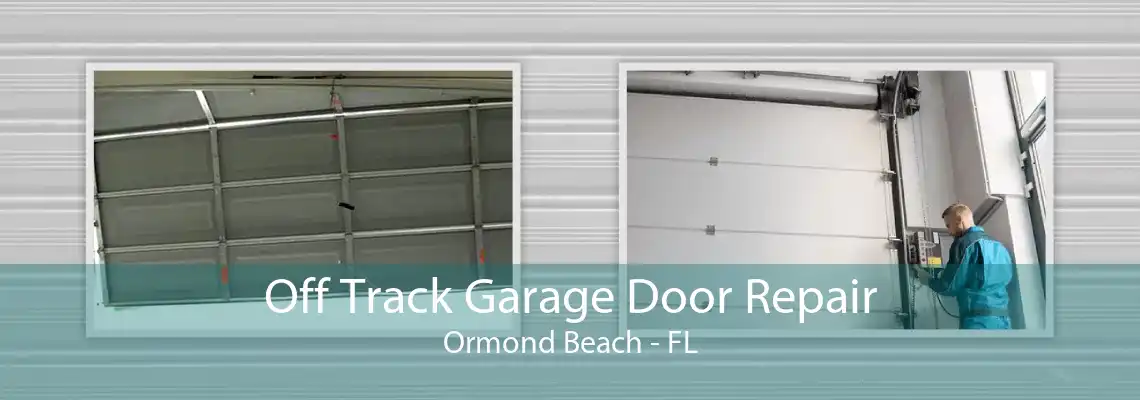 Off Track Garage Door Repair Ormond Beach - FL